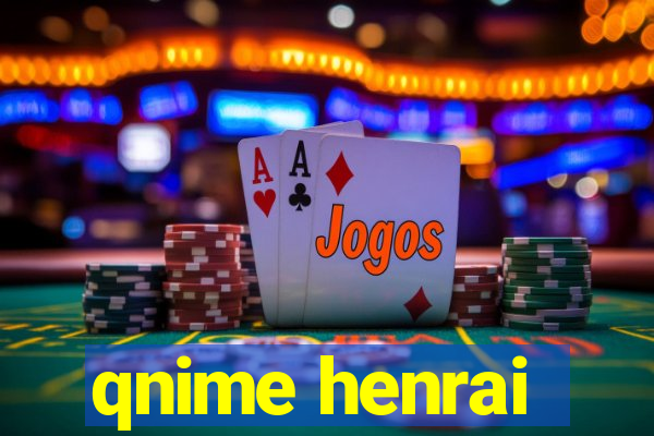 qnime henrai